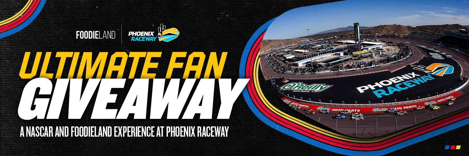 Foodieland and Phoenix Raceway Ultimate Fan Giveaway graphic featuring an aerial view of NASCAR racing at Phoenix Raceway and the text, “A NASCAR and Foodieland experience at Phoenix Raceway.”